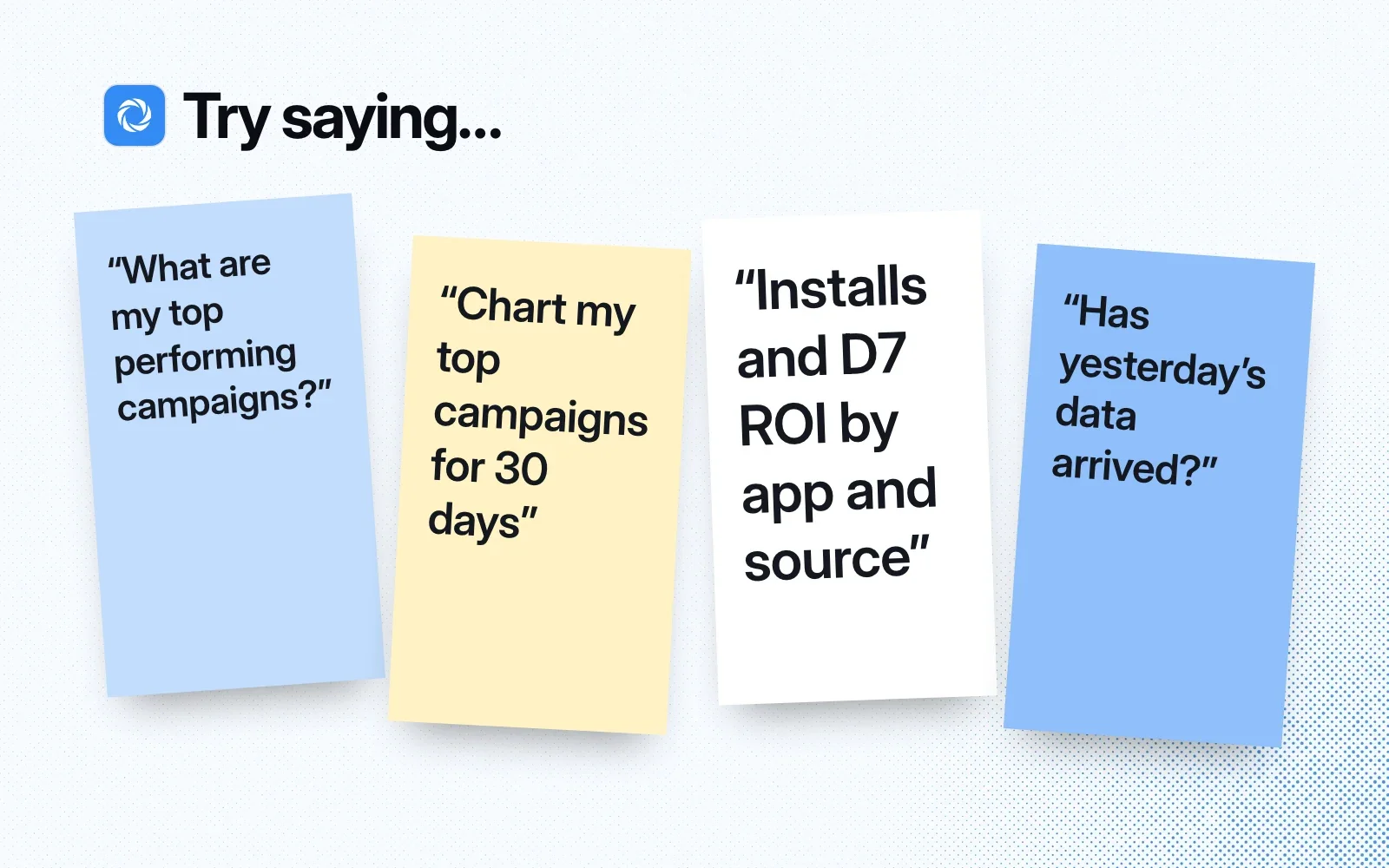 Sticky notes with things to ask it, like your top campaigns, installs and D7 ROI by app and source, and whether yesterday's data arrived.