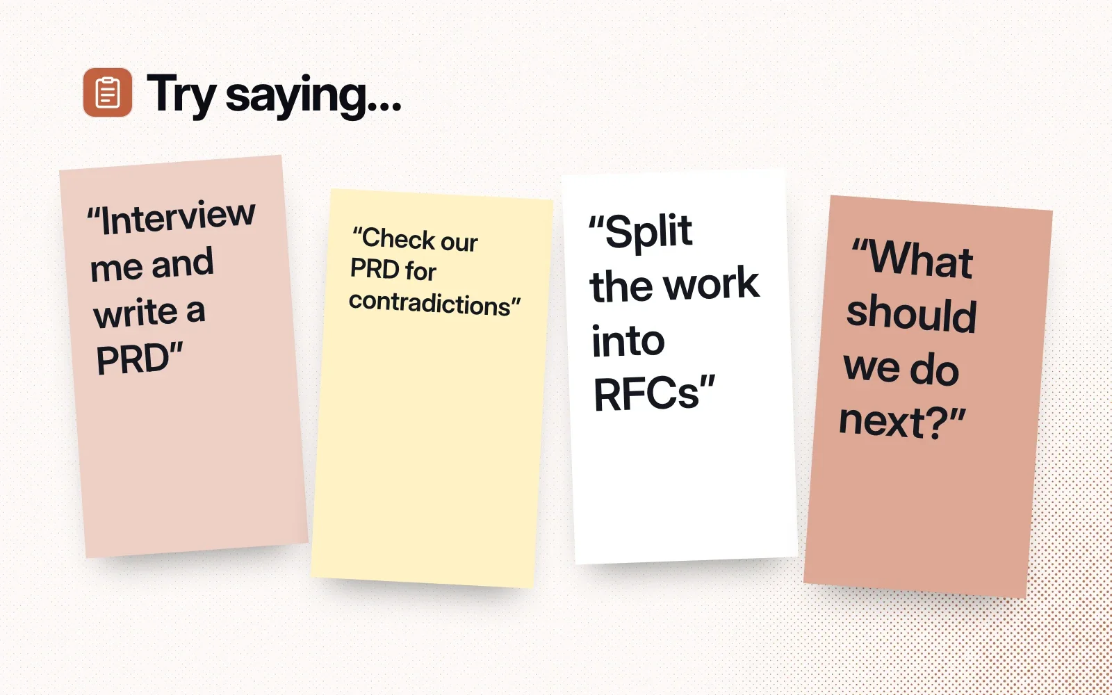 Things to try, on sticky notes: interview me and write a PRD, check our PRD for contradictions, split the work into RFCs, what should we do next.
