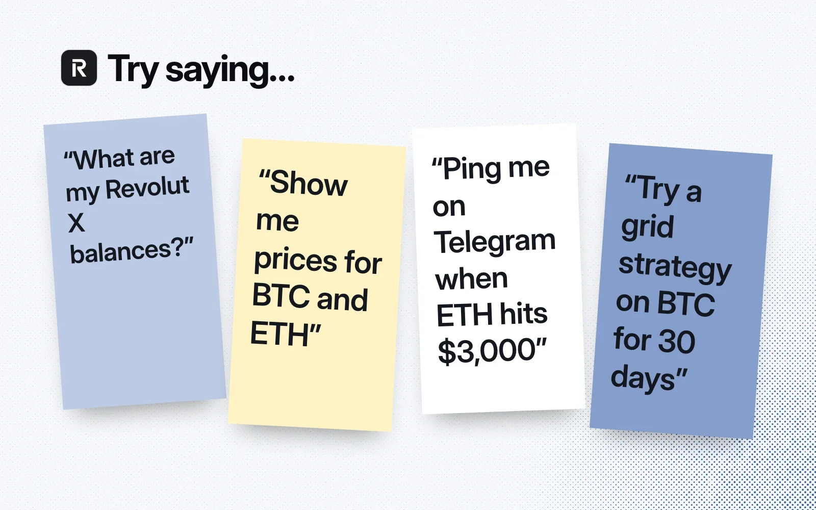 Things to ask it, on sticky notes: check your Revolut X balances, show BTC and ETH prices, ping on Telegram when ETH hits $3,000, and try a grid strategy on BTC for 30 days.