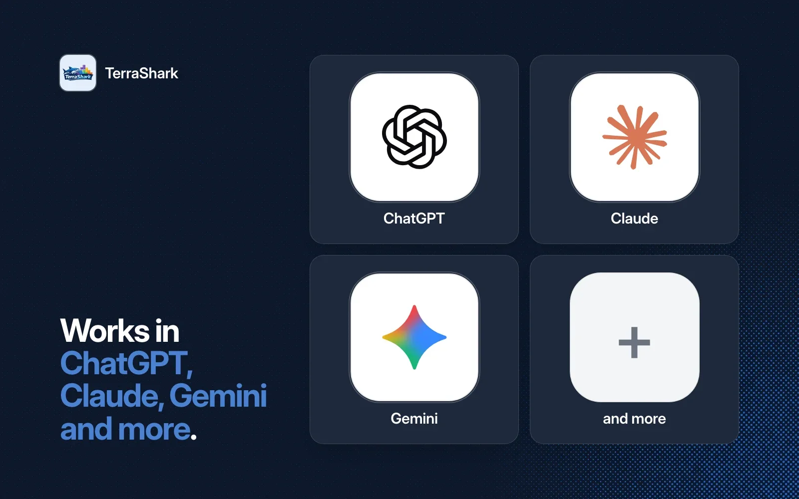 TerraShark works in ChatGPT, Claude, Gemini and more agents.
