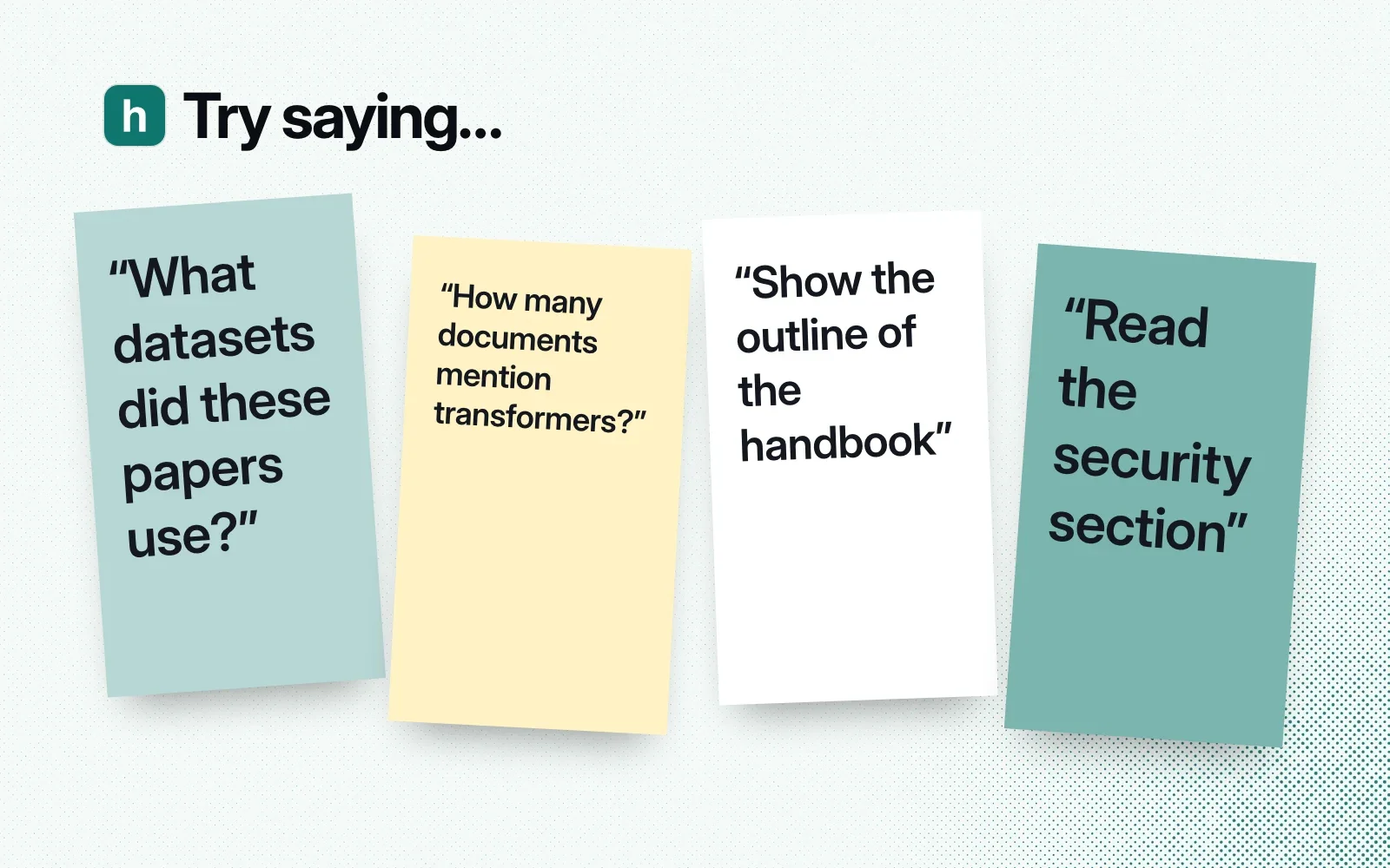 Things to ask it, on sticky notes: what datasets did these papers use, how many documents mention transformers, show the handbook outline, read the security section.