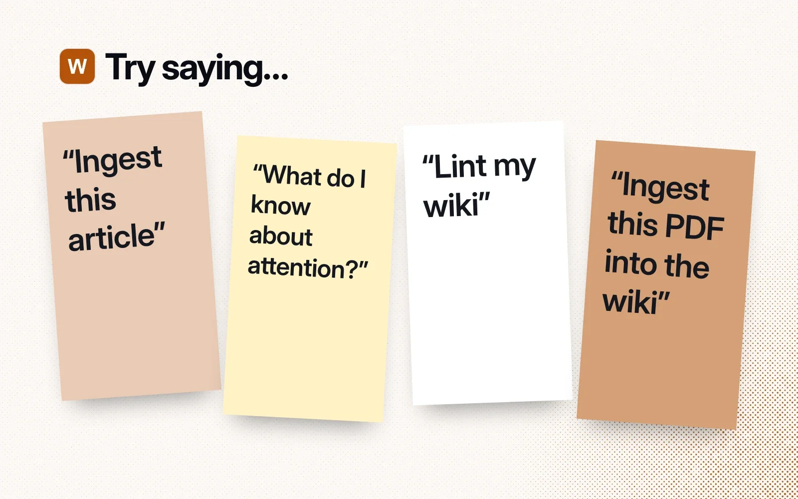 Things to try, on sticky notes: ingest this article, what do I know about attention, lint my wiki, ingest this PDF into the wiki.