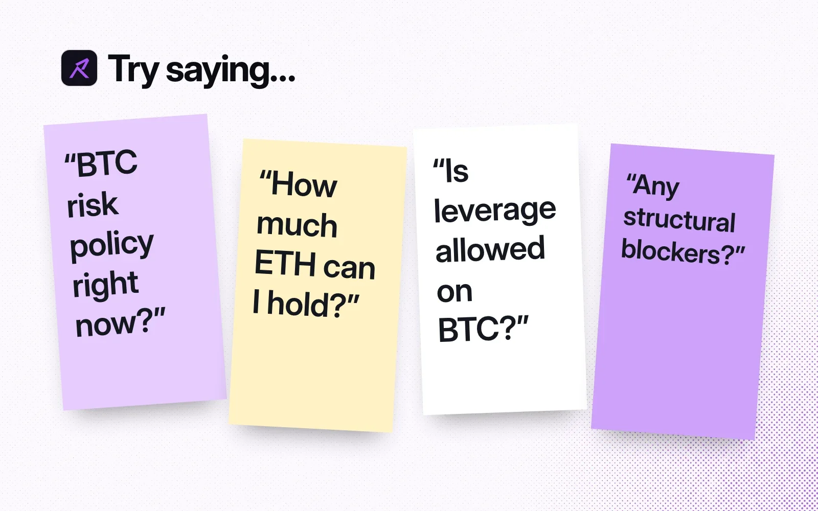 Try saying, on sticky notes: BTC risk policy right now, how much ETH can I hold, is leverage allowed on BTC, any structural blockers?
