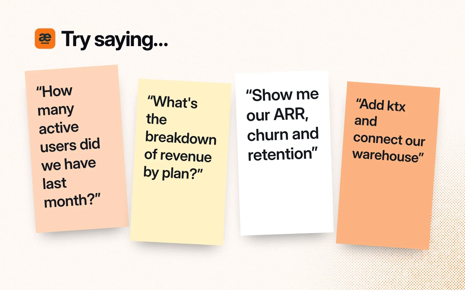 Things to ask it, on sticky notes: how many active users last month, the breakdown of revenue by plan, show me ARR churn and retention, add ktx and connect our warehouse.