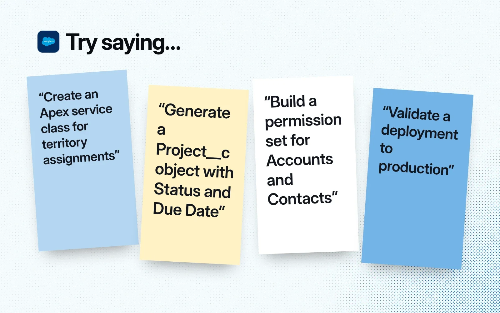Things to ask it, on sticky notes: create an Apex service class, generate a custom object, build a permission set, validate a deployment to production.