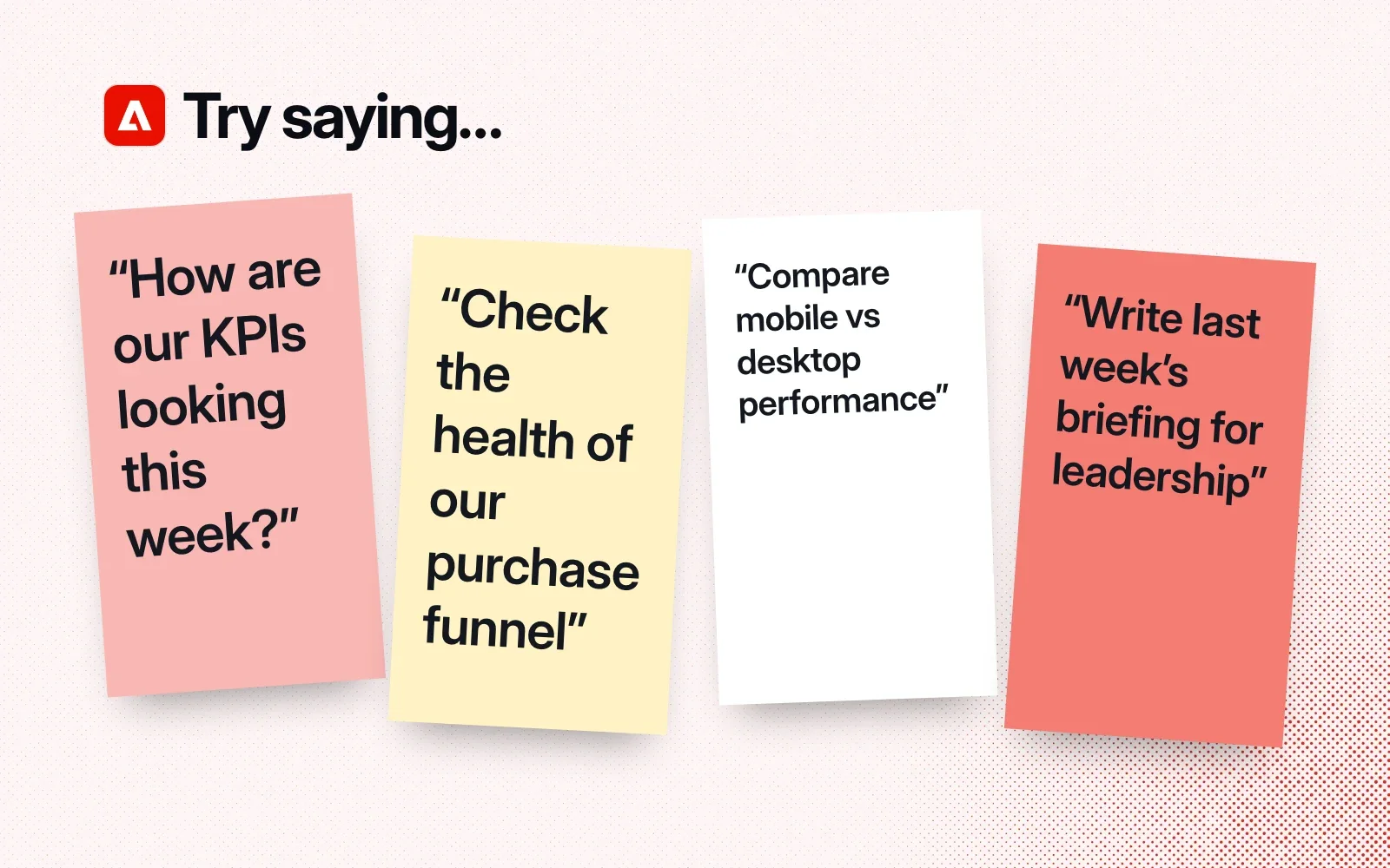 Things to ask it, on sticky notes: how are our KPIs this week, check the purchase funnel, compare mobile vs desktop, write last week's briefing for leadership.