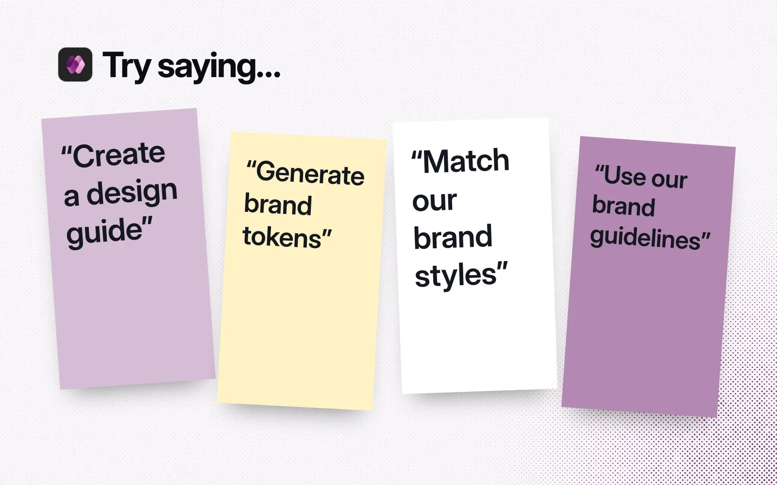 Things to try, on sticky notes: create a design guide, generate brand tokens, match our brand styles, use our brand guidelines.