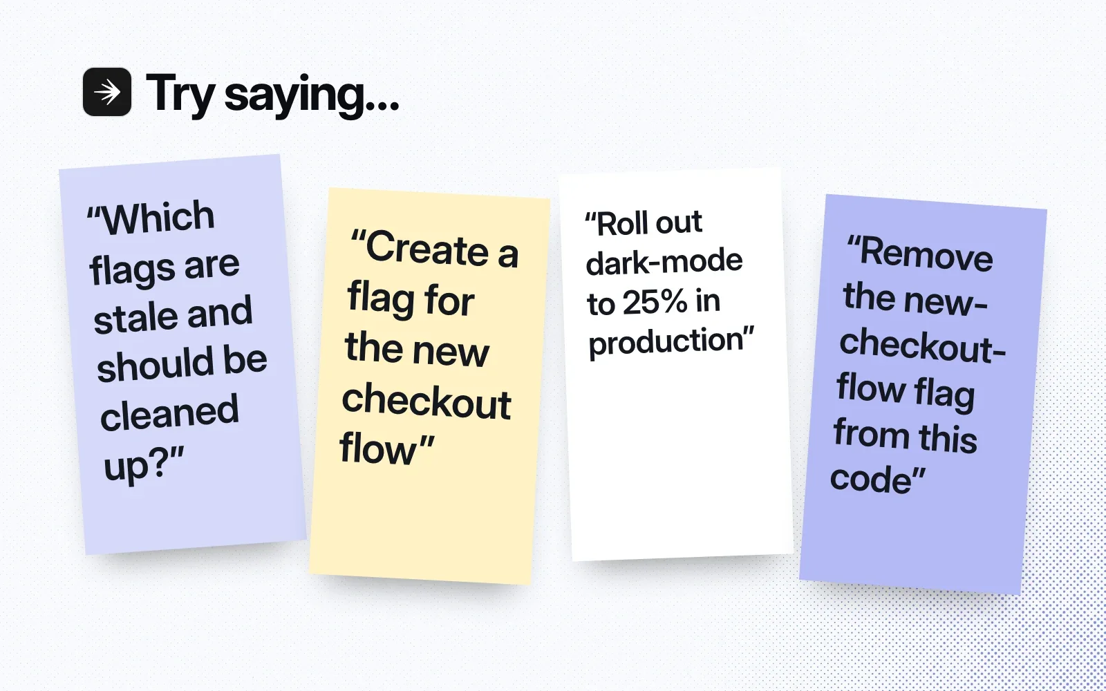 Things to ask it, on sticky notes: find stale flags, create a flag for a new checkout flow, roll out dark-mode to 25% in production, remove a flag from the code.