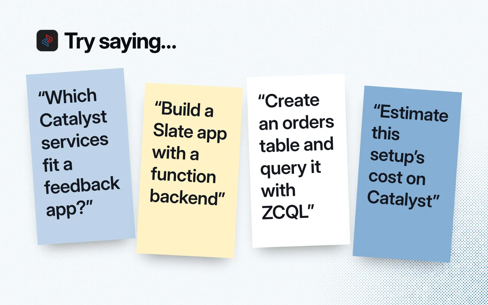 Things to ask it, on sticky notes: Catalyst services for a feedback app, a Slate app with a function backend, an orders table queried with ZCQL, and a cost estimate.