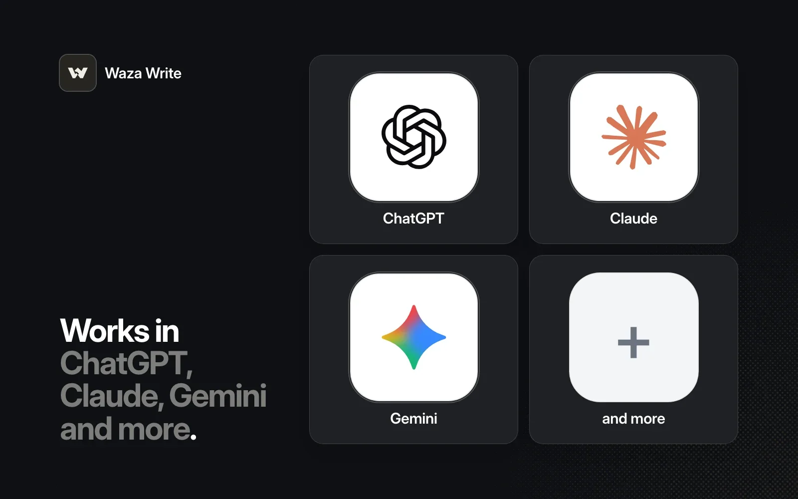Waza Write works in ChatGPT, Claude, Gemini and more.