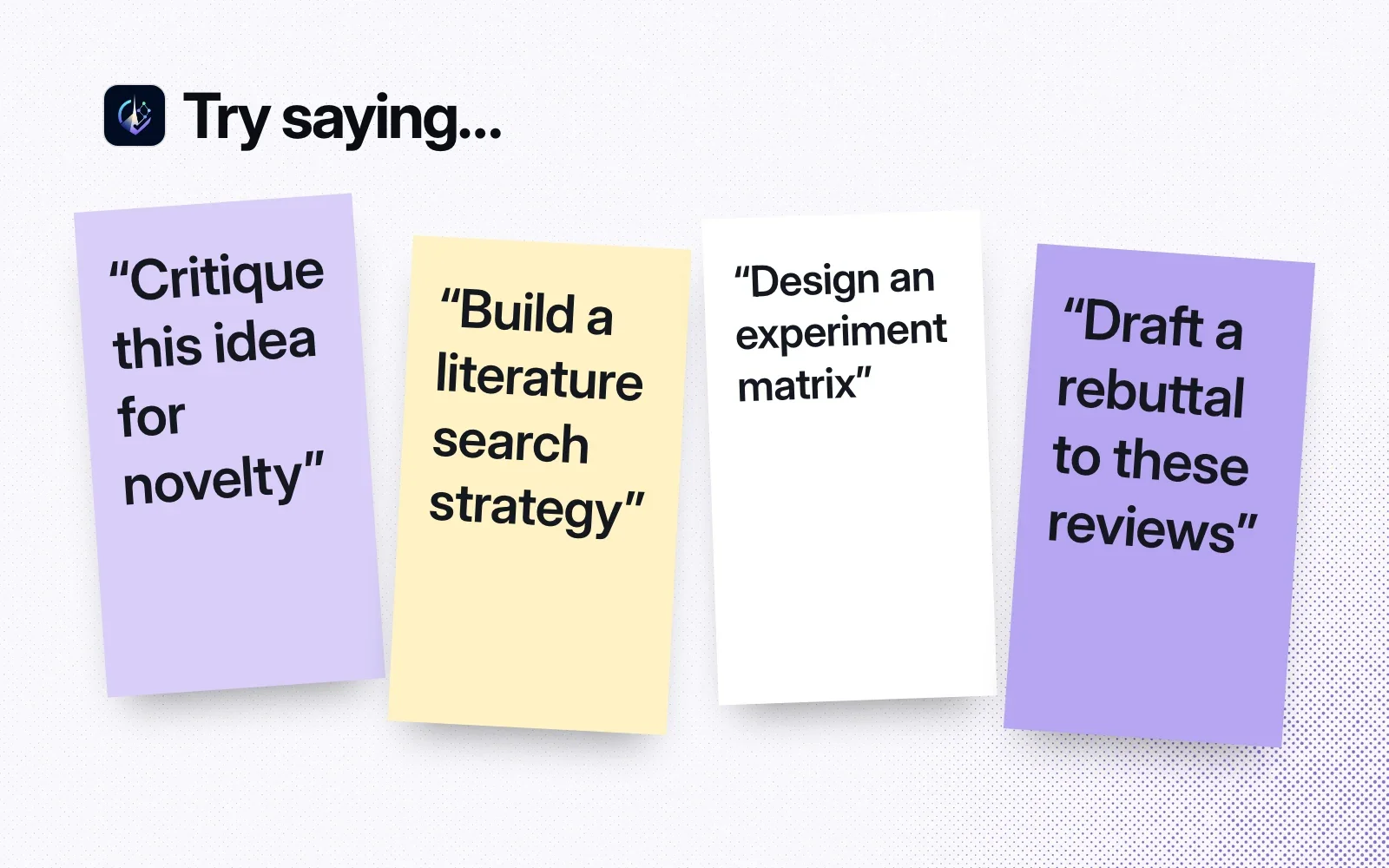 Things to ask it, on sticky notes: critique this idea for novelty, build a literature search strategy, design an experiment matrix, draft a rebuttal.